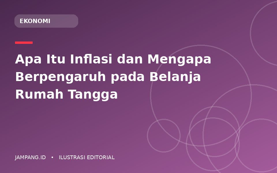 Ilustrasi editorial: Apa Itu Inflasi dan Mengapa Berpengaruh pada Belanja Rumah Tangga