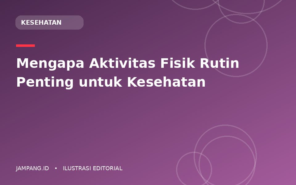 Ilustrasi editorial: Mengapa Aktivitas Fisik Rutin Penting untuk Kesehatan