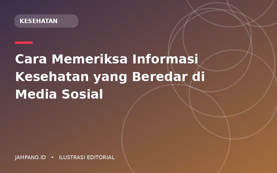 Ilustrasi editorial: Cara Memeriksa Informasi Kesehatan yang Beredar di Media Sosial