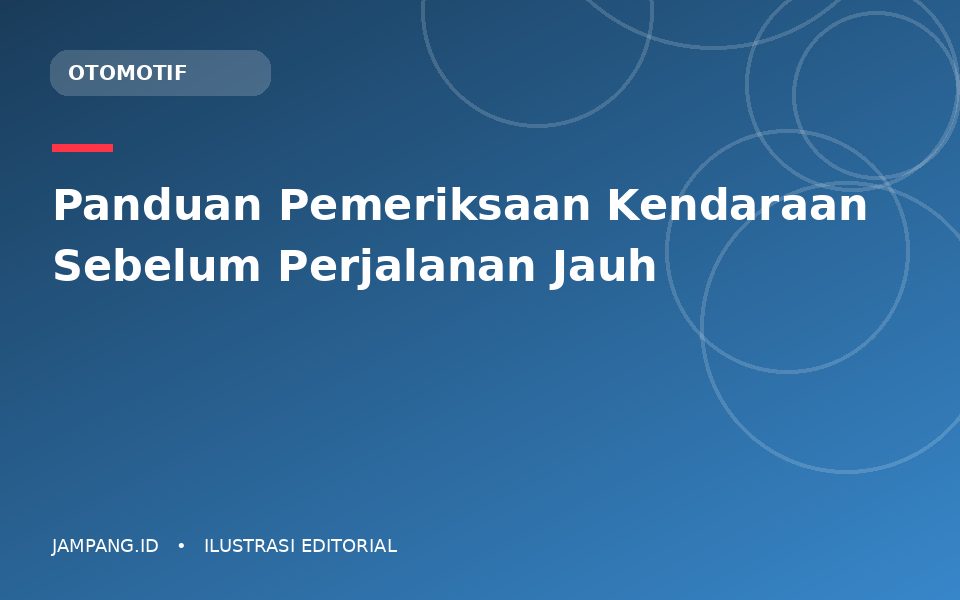 Ilustrasi editorial: Panduan Pemeriksaan Kendaraan Sebelum Perjalanan Jauh