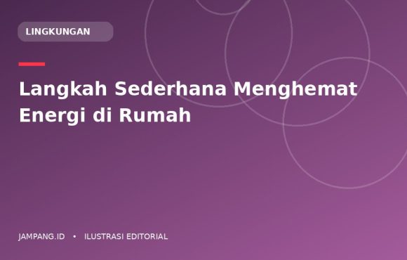 Ilustrasi editorial: Langkah Sederhana Menghemat Energi di Rumah