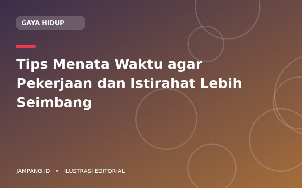 Ilustrasi editorial: Tips Menata Waktu agar Pekerjaan dan Istirahat Lebih Seimbang