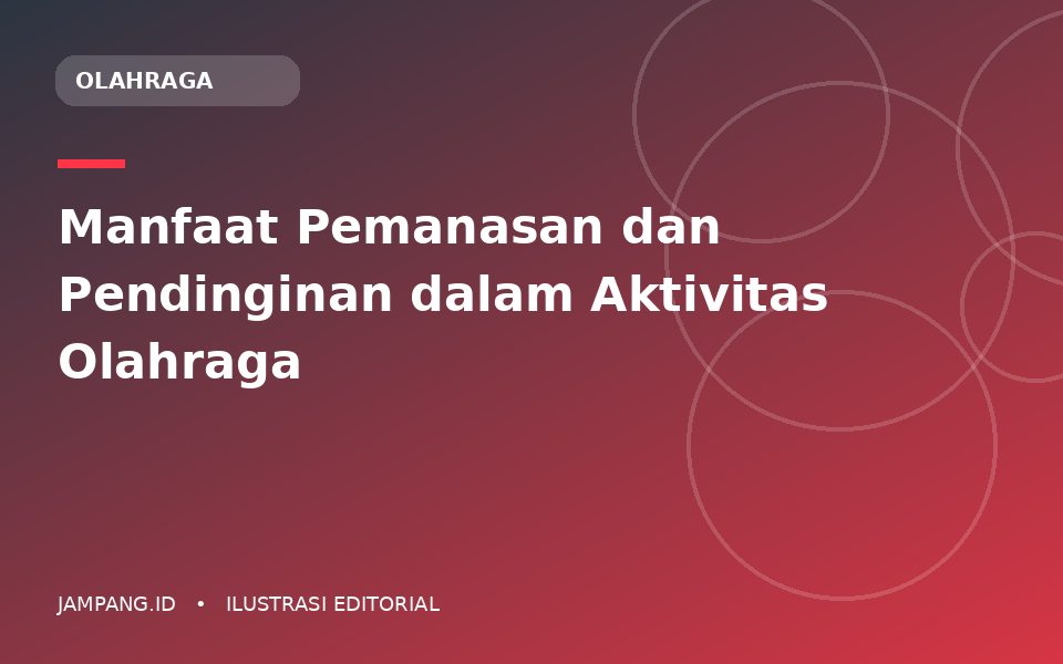 Ilustrasi editorial: Manfaat Pemanasan dan Pendinginan dalam Aktivitas Olahraga